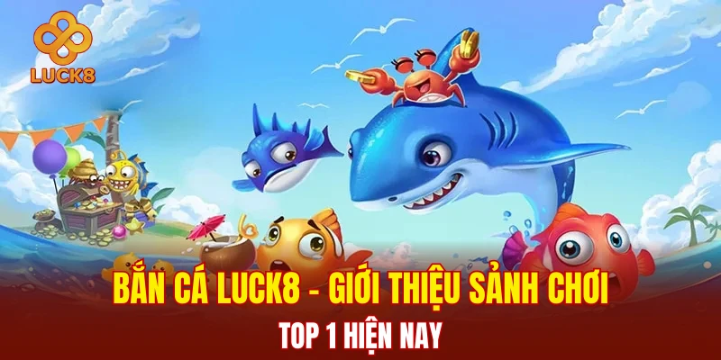 Bắn Cá LUCK8