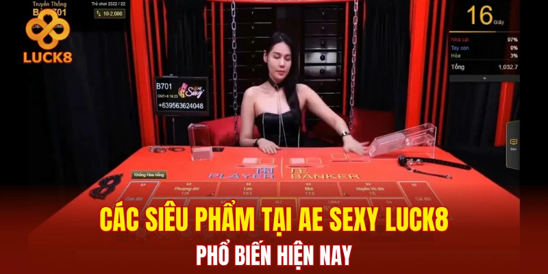 Các siêu phẩm tại AE Sexy LUCK8 phổ biến hiện nay